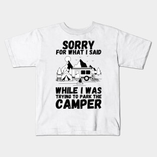 Sorry for What I Said While Parking The Camper, Camping Rv Camper Kids T-Shirt